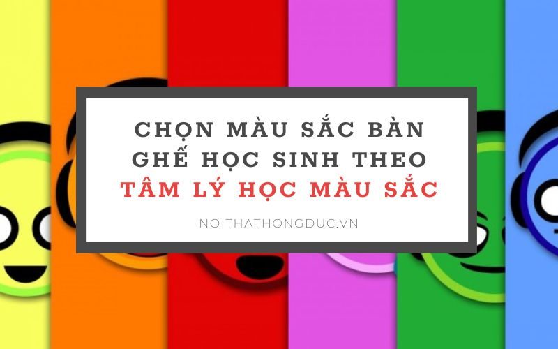 Chọn màu sắc bàn ghế học sinh theo tâm lý học màu sắc