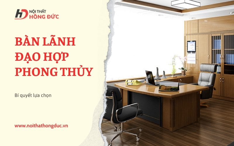 Chọn bàn lãnh đạo hợp phong thủy
