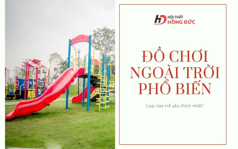 Đồ chơi ngoài trời phổ biến trẻ yêu thích?