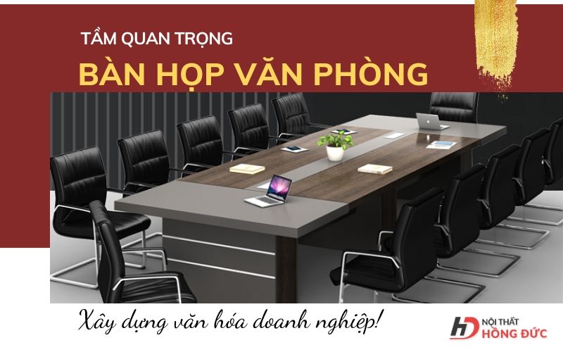 Tầm quan trọng của bàn họp văn phòng trong việc xây dựng văn hóa doanh nghiệp