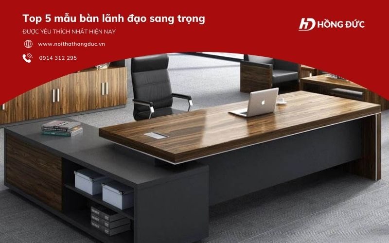 Top 5 mẫu bàn lãnh đạo sang trọng